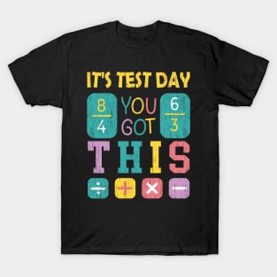 It's Test Day You Got This Math Teacher student Testing T-Shirt